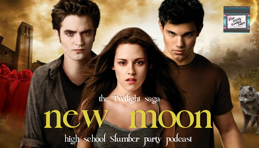 High School Slumber Party #096 – Twilight: New Moon (2009): Part 2