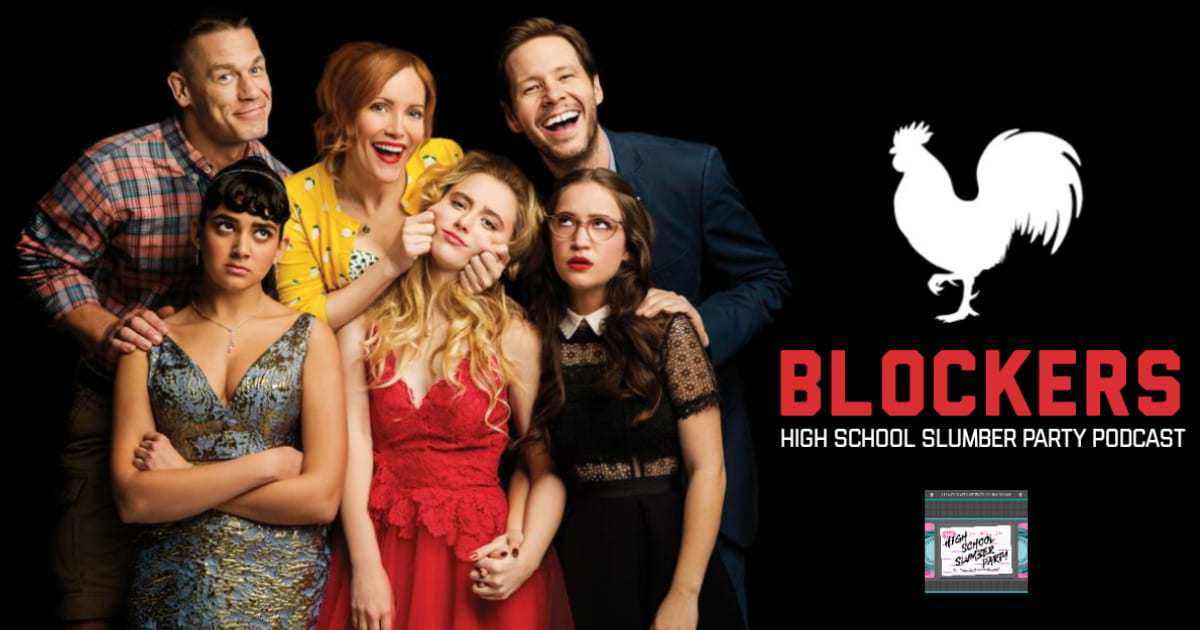 High School Slumber Party #116 – Blockers (2018)