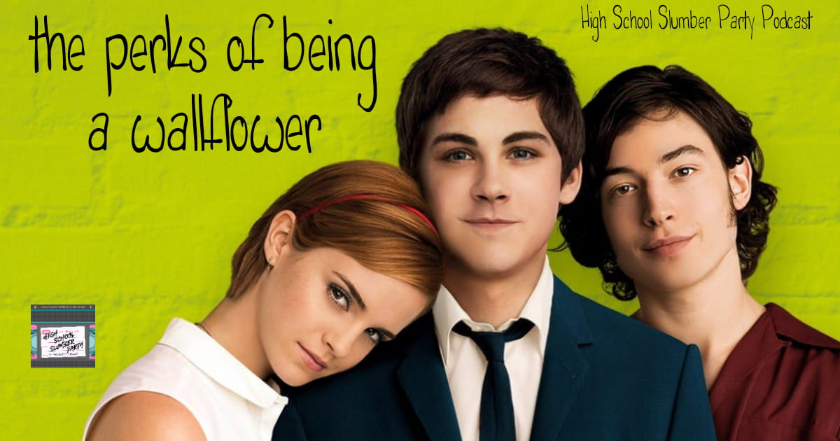 High School Slumber Party #110 – The Perks of Being a Wallflower (2009)