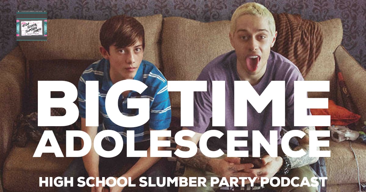 High School Slumber Party #114 – Big Time Adolescence (2019)