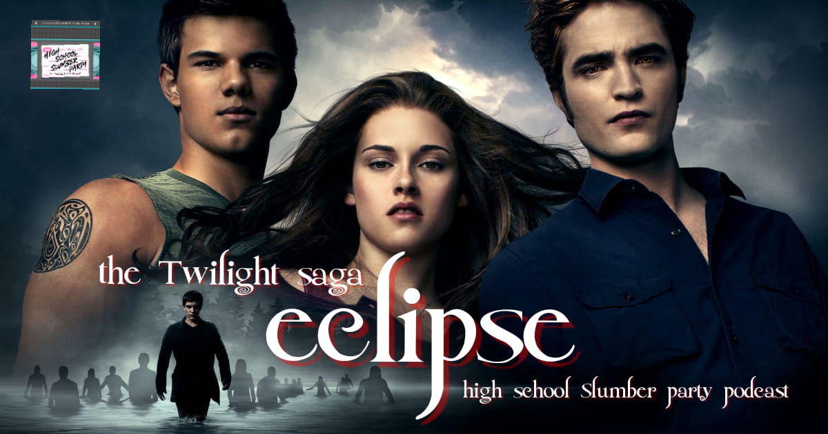 High School Slumber Party #120 – Twilight: Eclipse (2010)
