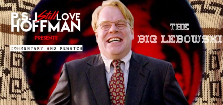 P.S. I Still Love Hoffman #038 – The Big Lebowski (1998)