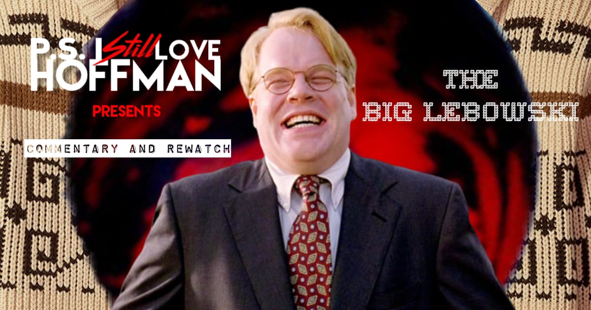 P.S. I Still Love Hoffman #038 – The Big Lebowski (1998)