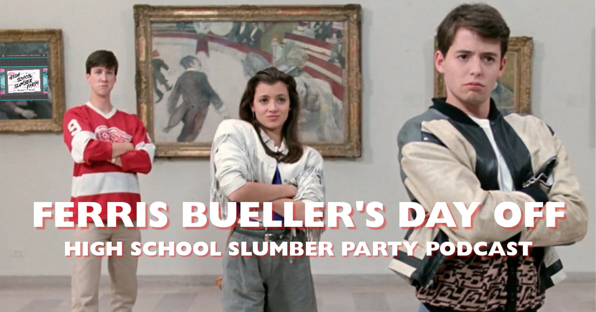 High School Slumber Party #126 – Ferris Bueller's Day Off (1986)