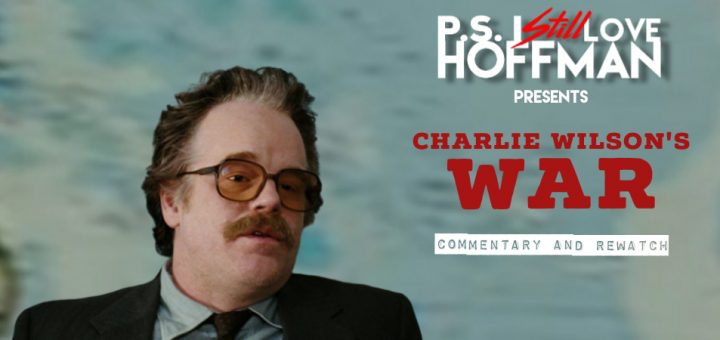 P.S. I Still Love Hoffman #042 – Charlie Wilson's War (2007)