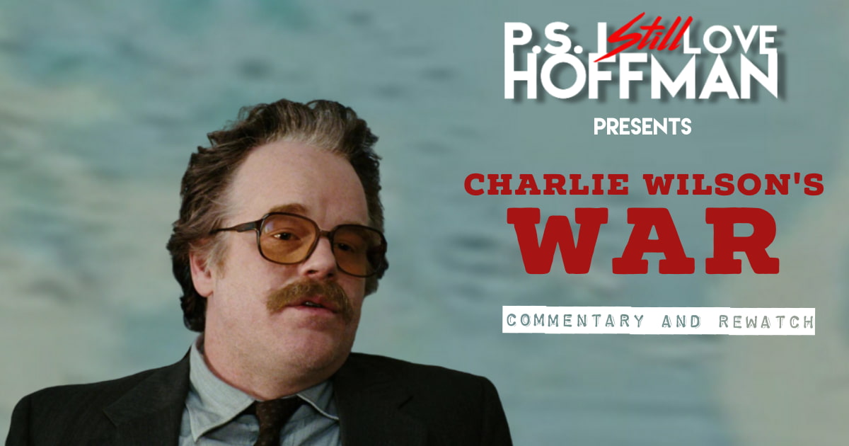 P.S. I Still Love Hoffman #042 – Charlie Wilson's War (2007)