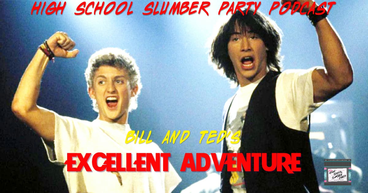 High School Slumber Party #145 – Bill and Ted's Excellent Adventure (1989)