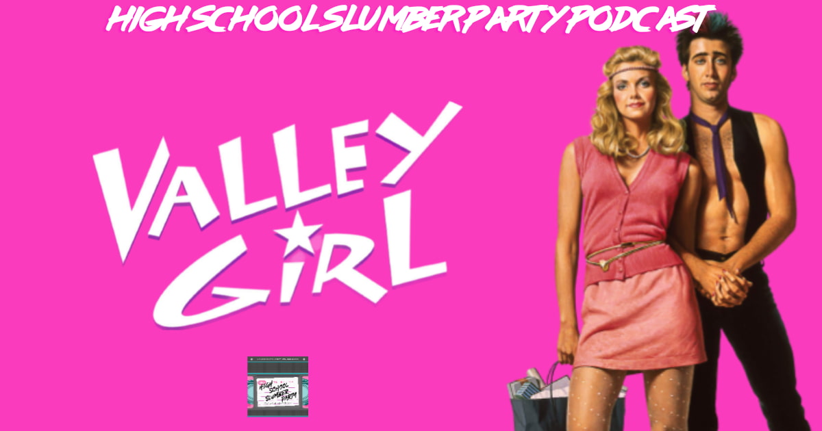 High School Slumber Party #167 – Valley Girl (1983): Part 1