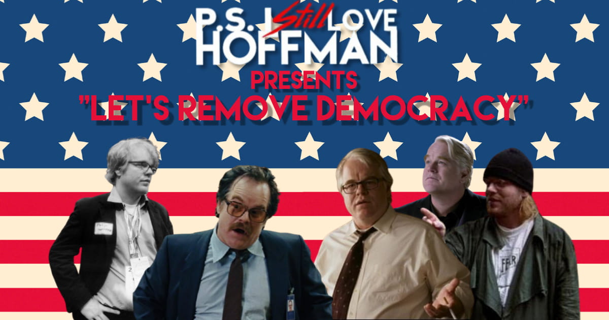 P.S. I Still Love Hoffman #048 – "Let's Remove Democracy."