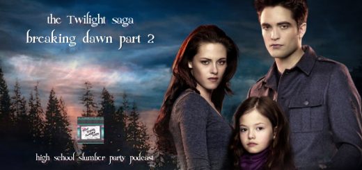 High School Slumber Party #173 – The Twilight Saga: Breaking Dawn Part 2 (2012)