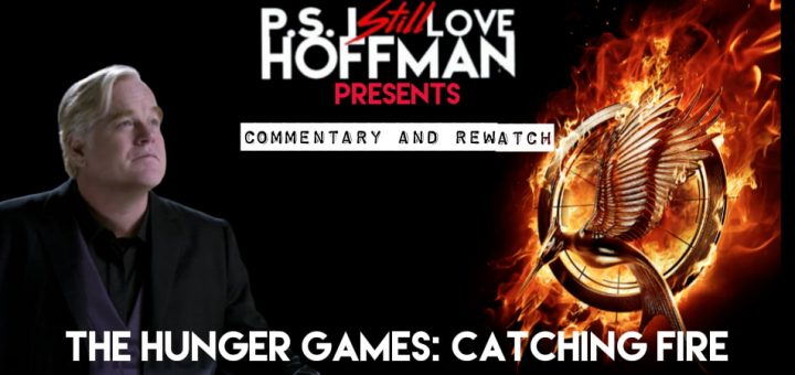 P.S. I Still Love Hoffman #049 – The Hunger Games: Catching Fire (2013)