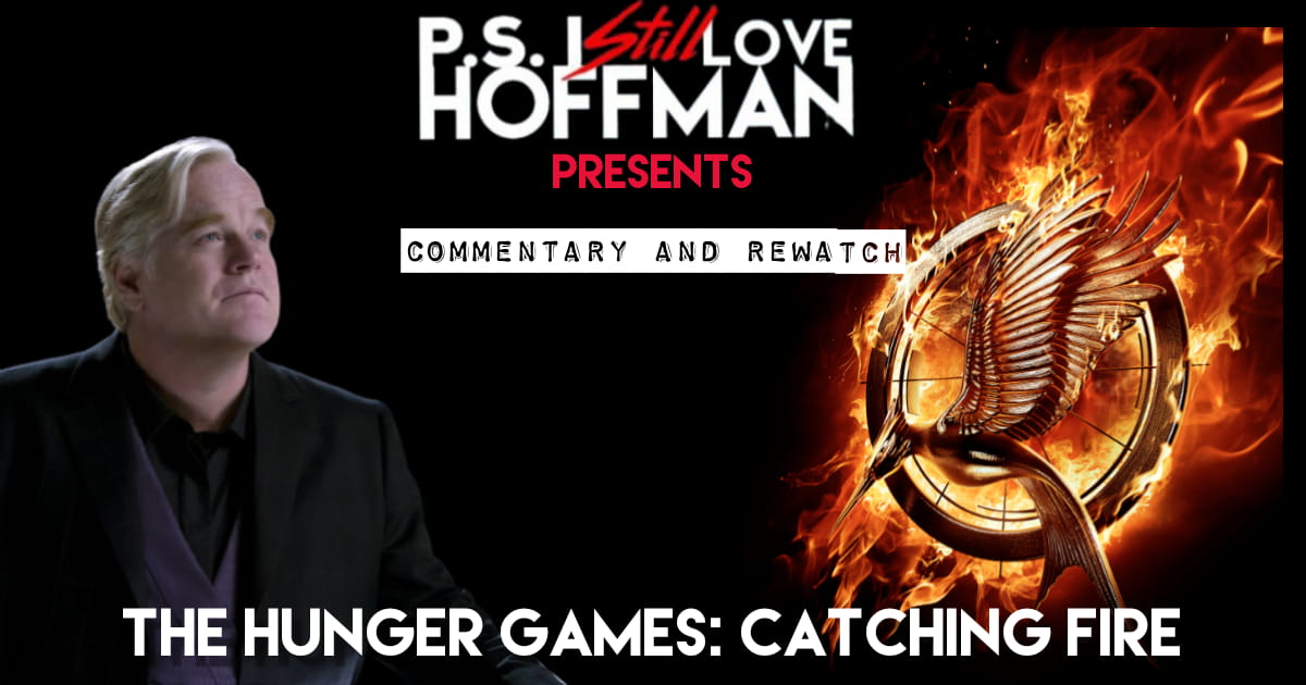 P.S. I Still Love Hoffman #049 – The Hunger Games: Catching Fire (2013)