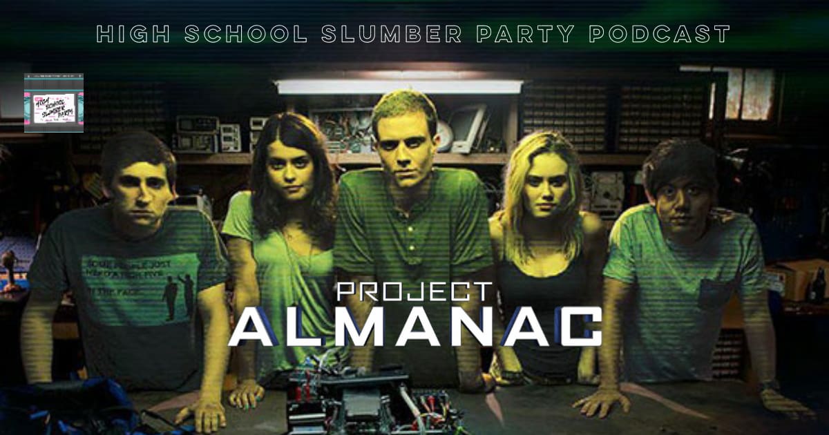 High School Slumber Party #182 – Project Almanac (2015)
