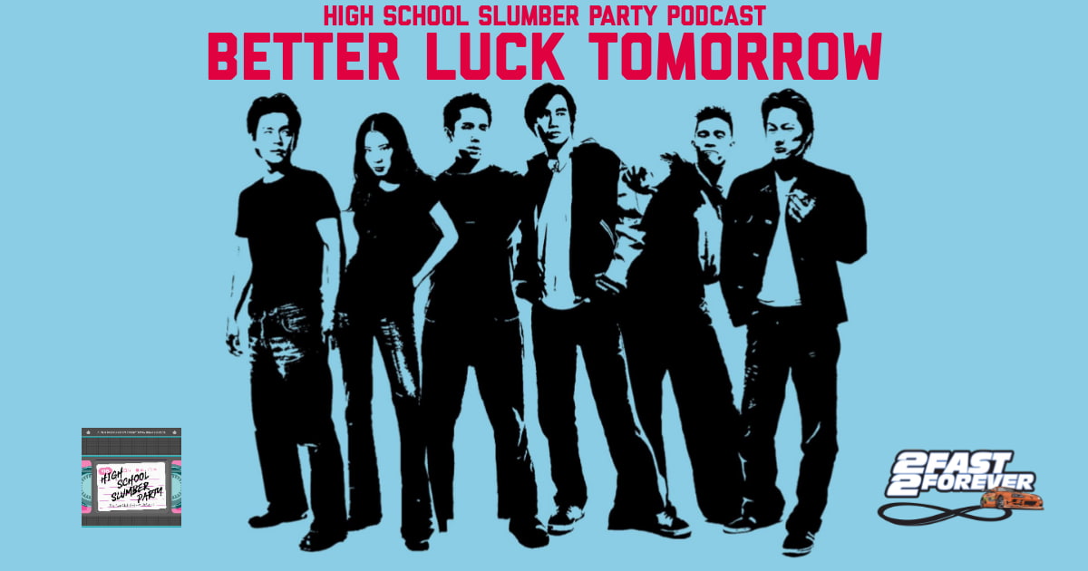 High School Slumber Party #184 – Better Luck Tomorrow (2002)