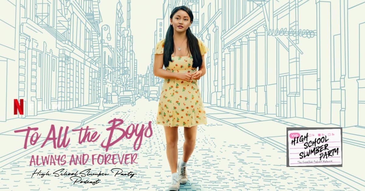 High School Slumber Party #189 – To All the Boys: Always and Forever (2021)