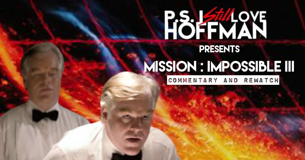 P.S. I Still Love Hoffman #055 – Mission: Impossible III