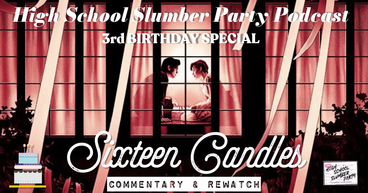 High School Slumber Party #207  – Sixteen Candles (1984): Third Birthday Special 