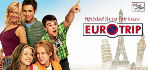 High School Slumber Party #220 – EuroTrip (2004)