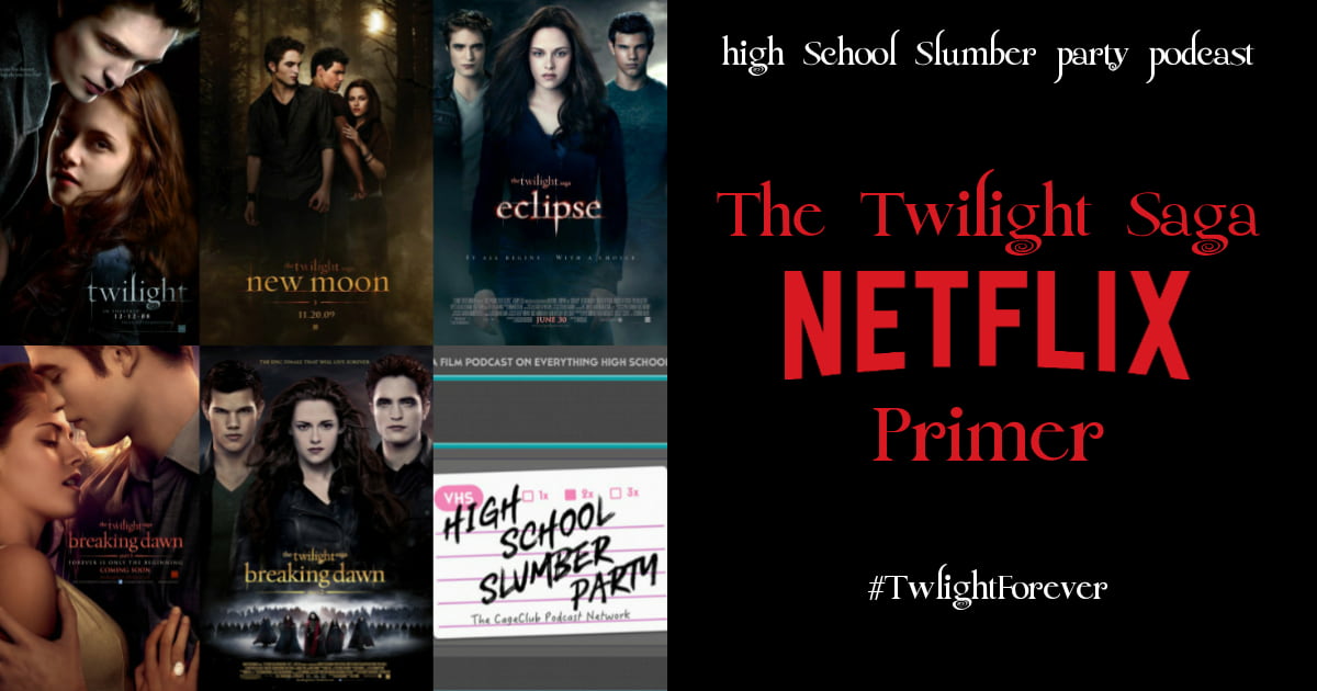 High School Slumber Party #226  –  The Twilight Saga Netflix Primer