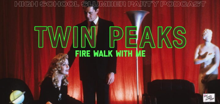 High School Slumber Party #244 – Twin Peaks: Fire Walk with Me (1992)