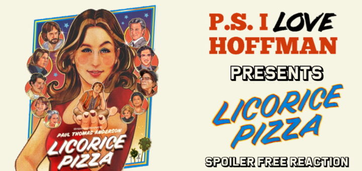 P.S. I Love Hoffman #063 – Licorice Pizza: Spoiler Free Reaction (2021)