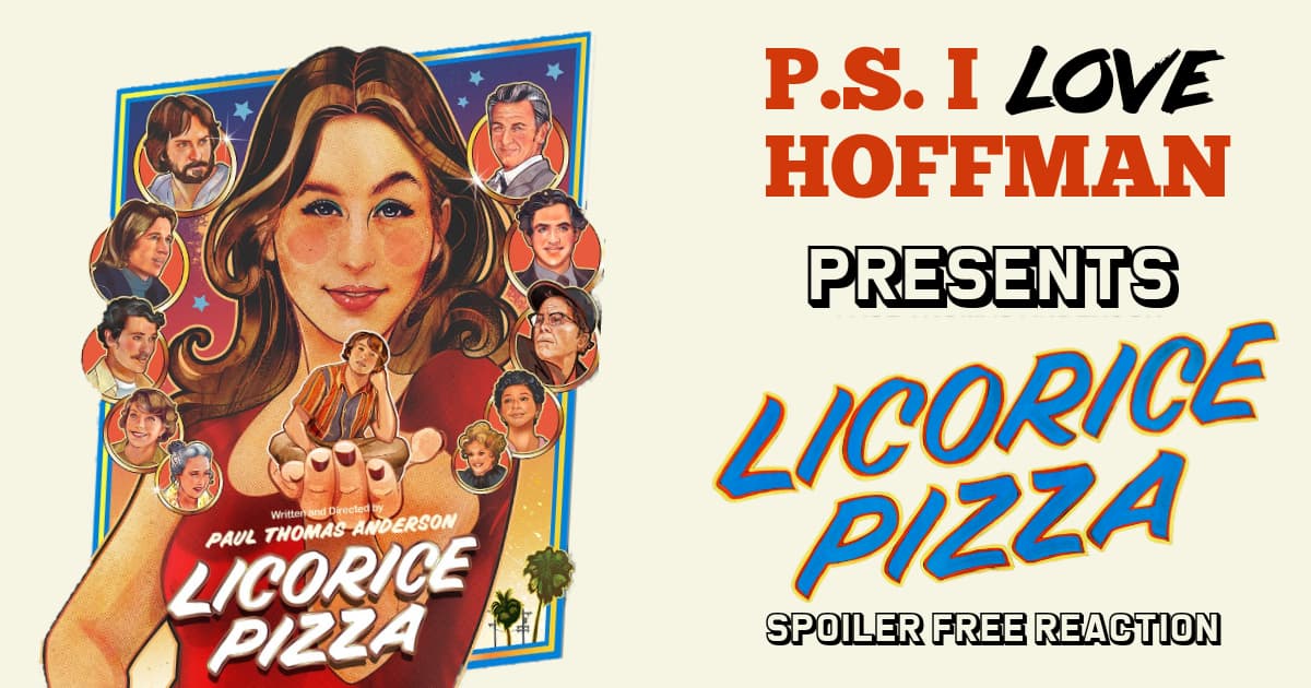 P.S. I Love Hoffman #063 – Licorice Pizza: Spoiler Free Reaction (2021)