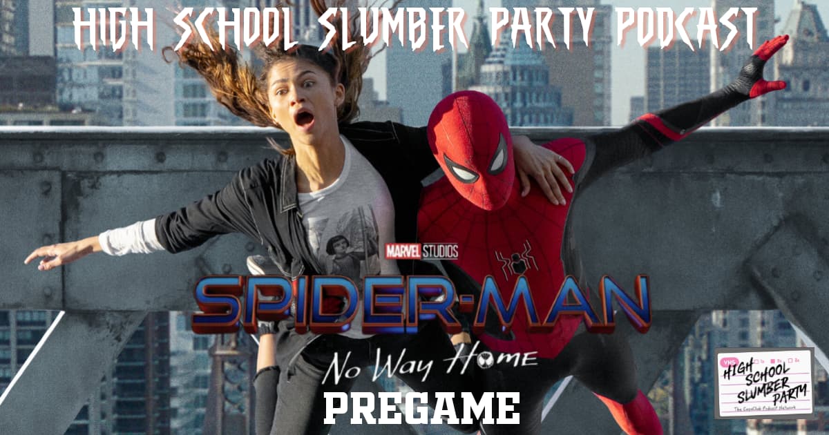 High School Slumber Party #269 - Spider-Man: No Way Home Pregame