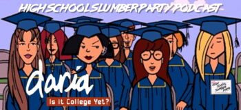 High School Slumber Party #295 - Daria: Is it College yet? (2002)
