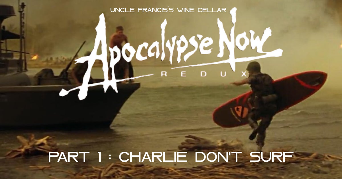 Uncle Francis's Wine Cellar – Apocalypse Now: Redux part 1: Charlie Don't Surf