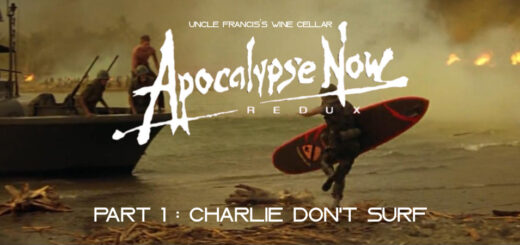 Uncle Francis's Wine Cellar – Apocalypse Now: Redux part 1: Charlie Don't Surf