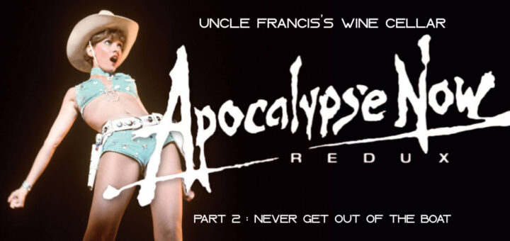 Uncle Francis's Wine Cellar – Apocalypse Now: Redux part 1 : Never Get Out of the Boat