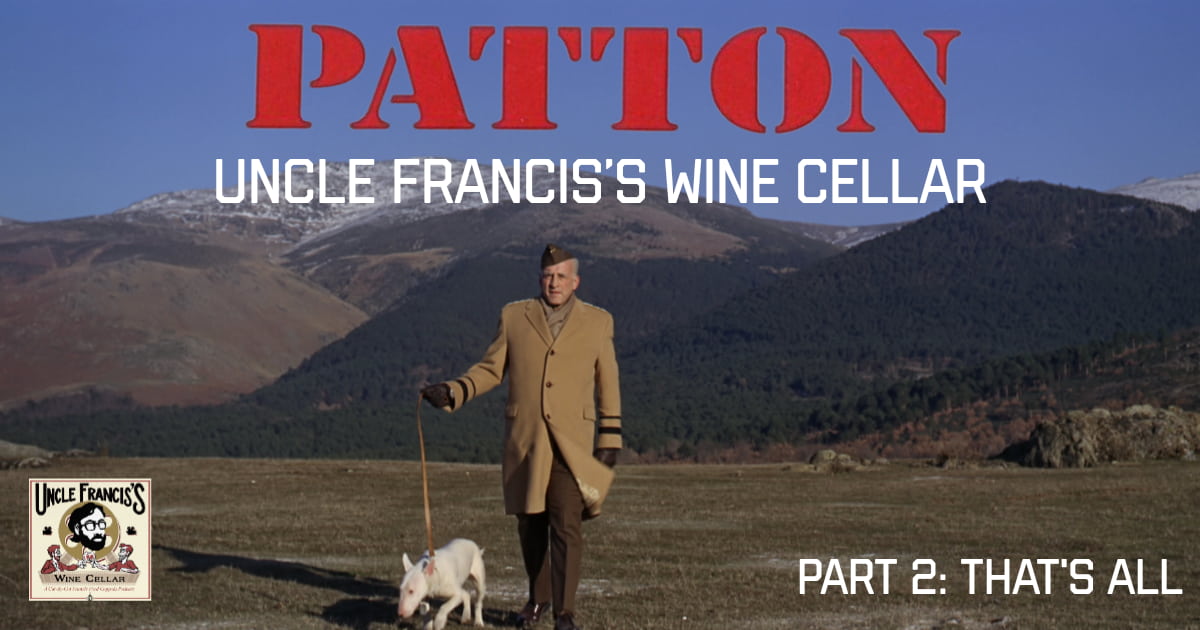 Uncle Francis's Wine Cellar – Patton: part 2: That's All