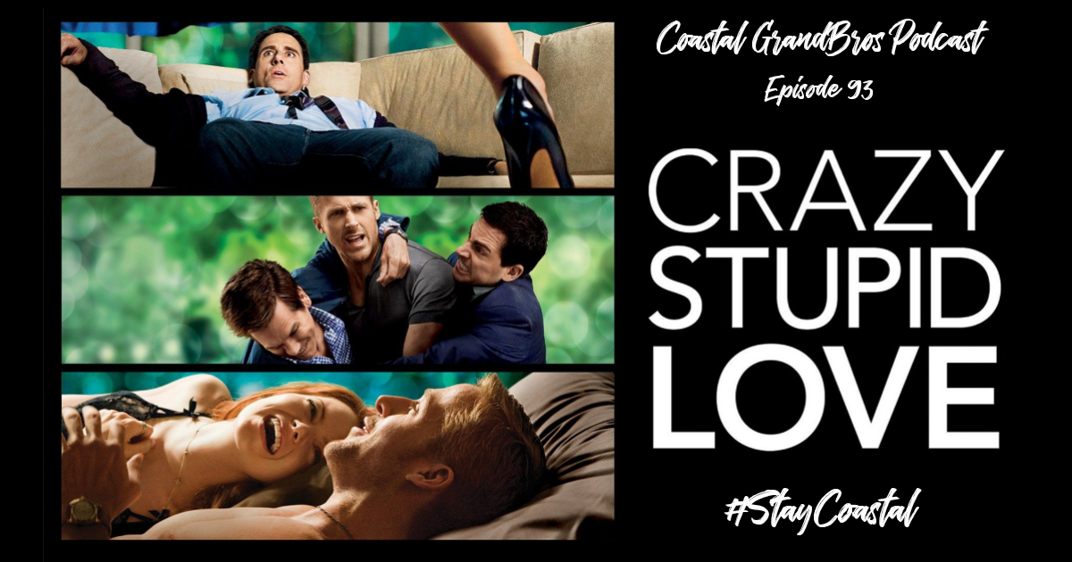 Coastal Grandbros #93 – Crazy Stupid Love (2011)