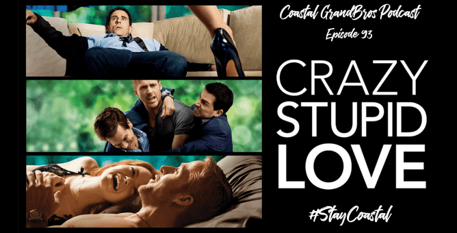 Coastal Grandbros #93 – Crazy Stupid Love (2011)
