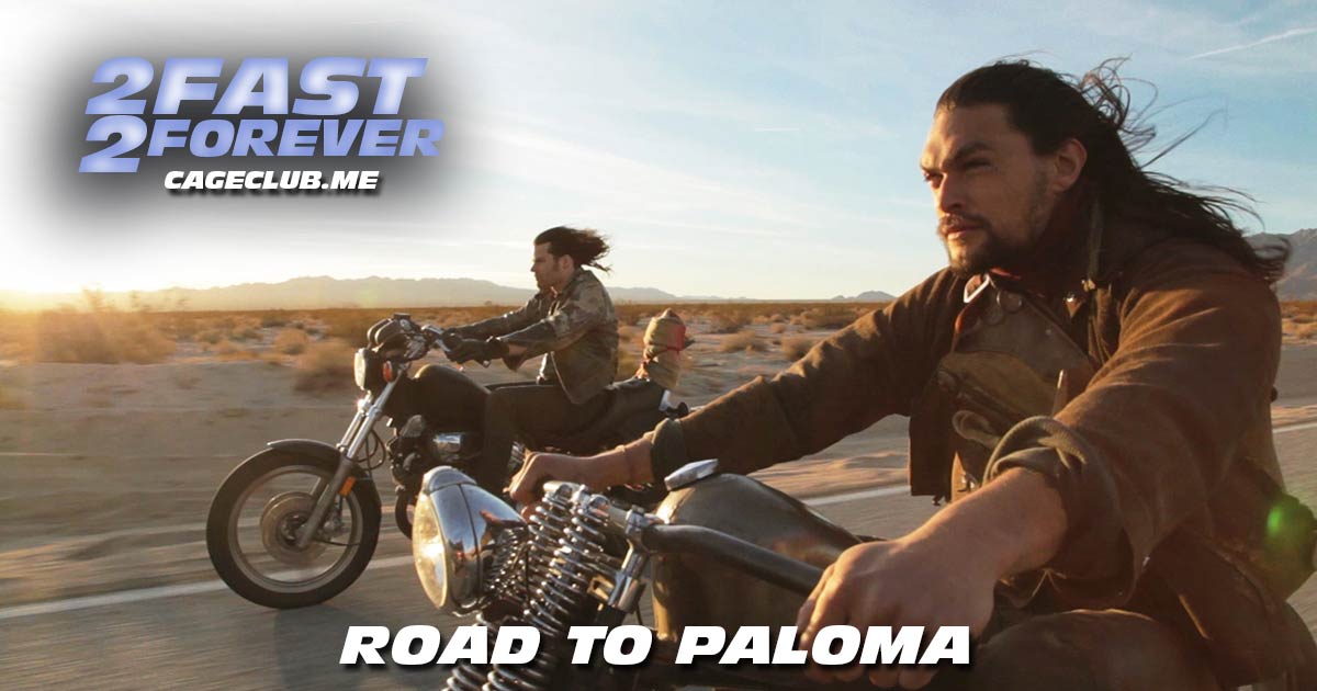 2 Fast 2 Forever #297 – Road to Paloma (2014)