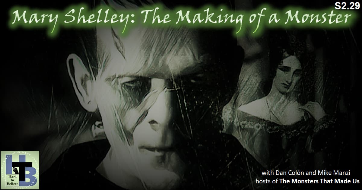 Hard to Believe #055 – Mary Shelley - The Making of a Monster