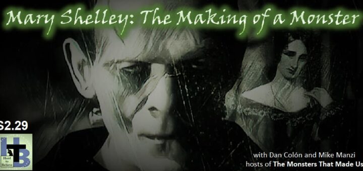 Hard to Believe #055 – Mary Shelley - The Making of a Monster