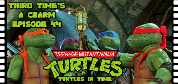 Third Time's A Charm #044 – Teenage Mutant Ninja Turtles 3 (1993)
