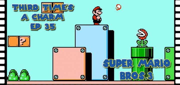 Third Time's A Charm #035 – Super Mario Bros. 3