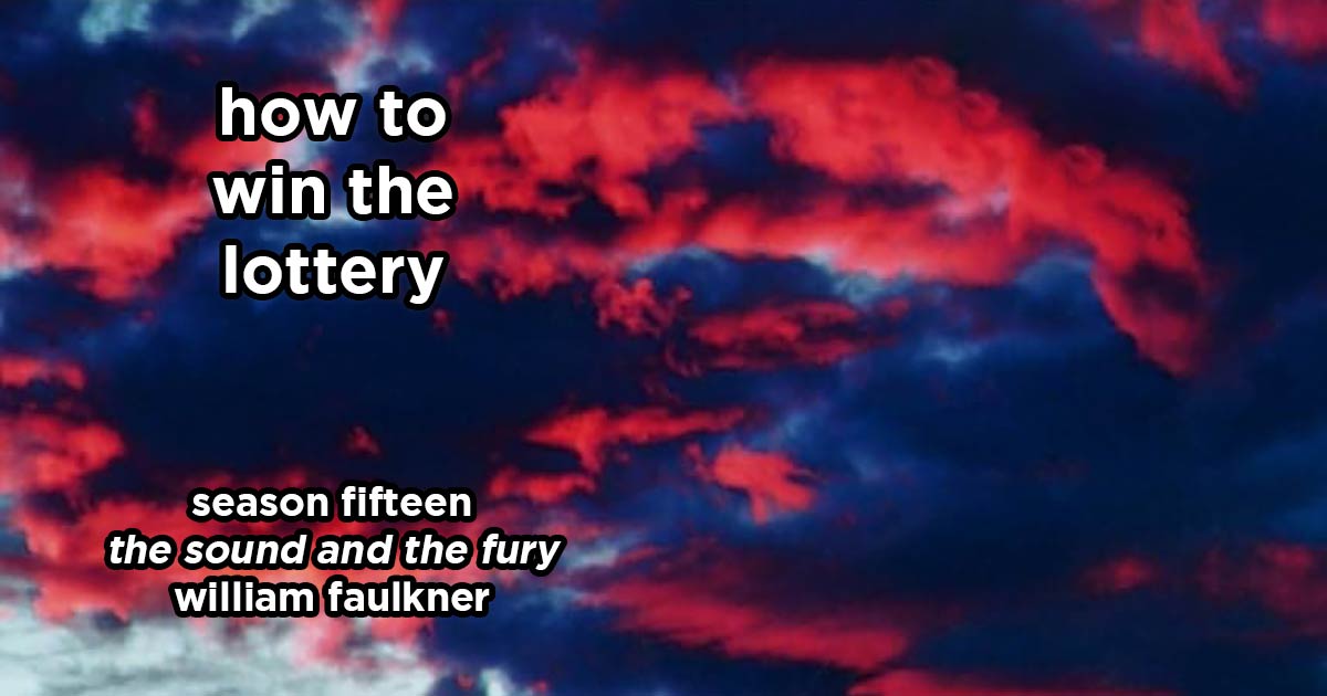 how to win the lottery s16e1 – the sound and the fury by william faulkner