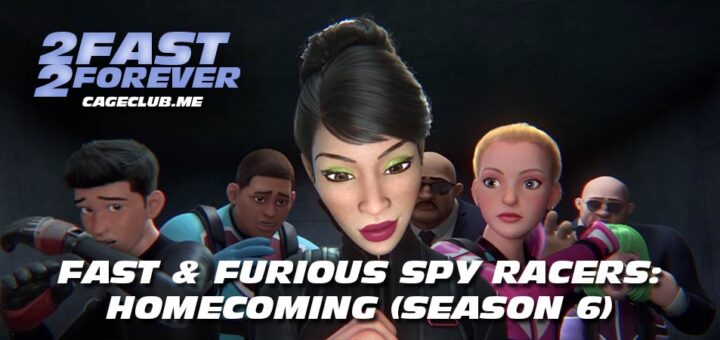 2 Fast 2 Forever #219 – Fast & Furious Spy Racers: Homecoming (Season 6)