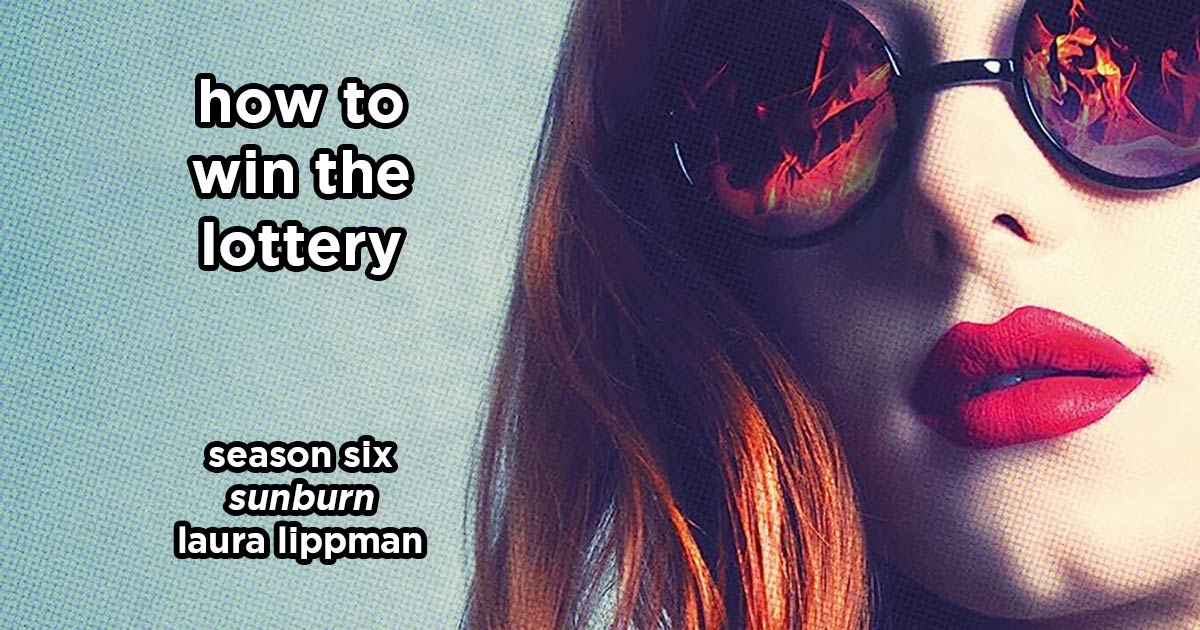 how to win the lottery s6e3 – sunburn by laura lippman