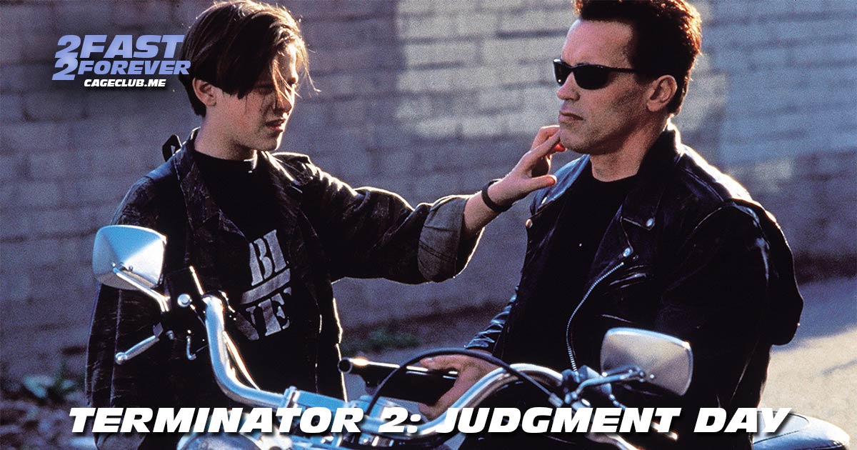 2 Fast 2 Forever #312 – Terminator 2: Judgment Day (1991)