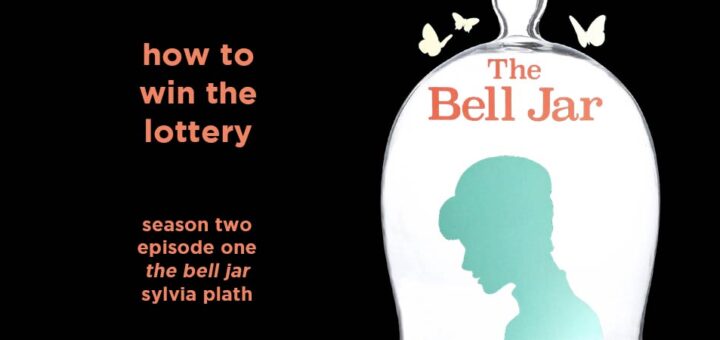 how to win the lottery: season 2, episode 1 – the bell jar by sylvia plath