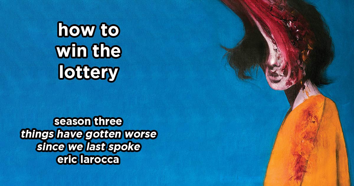 how to win the lottery s3e19 – things have gotten worse since we last spoke by eric larocca