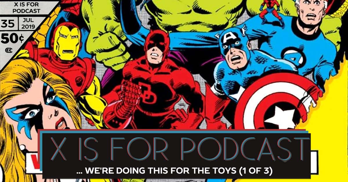 X is for Podcast #035 – The Contest of... I Mean... I Guess We're Doing This for The Toys: Part 1