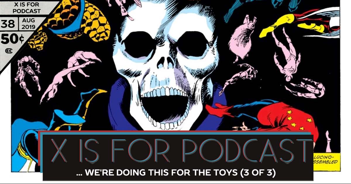 X is for Podcast #038 – The Contest of... I Mean... I Guess We're Doing This for The Toys: Part 3