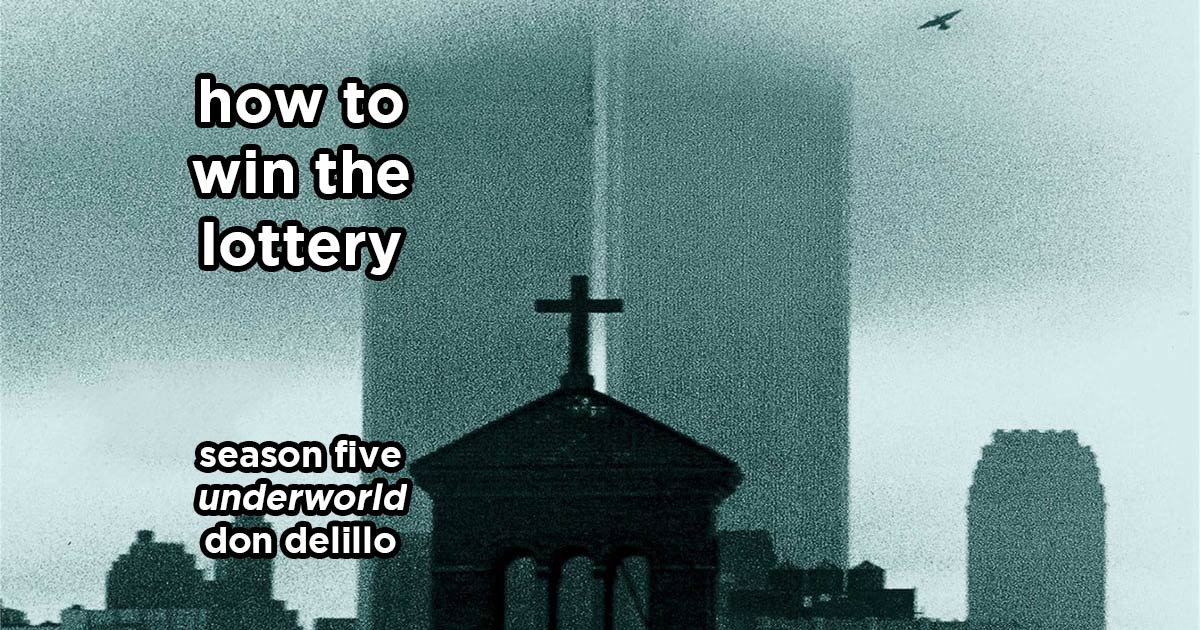 how to win the lottery s5e2 – underworld by don delillo