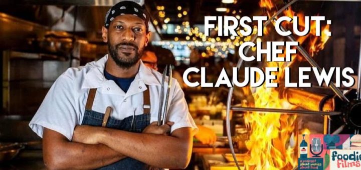 Foodie Films #080 – First Cut: Chef Claude Lewis