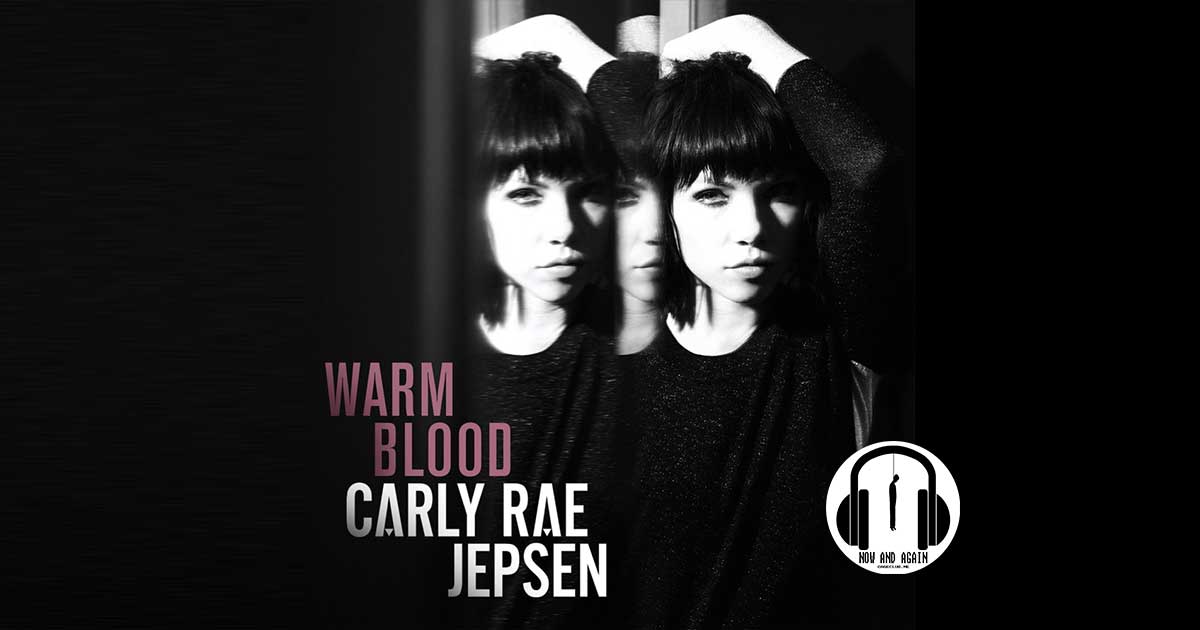 The Now and Again Podcast #068 – The Carly Rae Jepsen E•MO•TION Minute: Warm Blood (E•MO•TION)